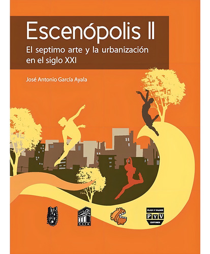Escenópolis Ii. El Séptimo Arte Y La Urbanización En El Siglo Xxi, de Garcia Ayala, Jose Antonio. Editorial Plaza y Valdés Editores en español
