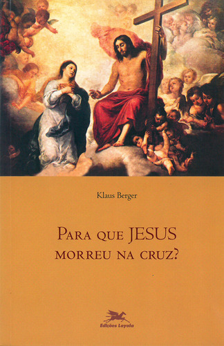 Para Que Jesus Morreu Na Cruz?, De Klaus Berger. Editora Edições Loyola, Capa Dura Em Português