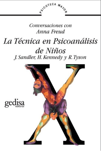 La técnica en psicoanálisis de niños: Conversaciones con Anna Freud, de Sandler, J. Serie Psicoteca Mayor Editorial Gedisa en español, 1996