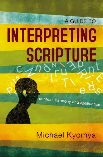 A Guide To Interpreting Scripture : Context, Harmony, And Application, De Michael Kyomya. Editorial Zondervan, Tapa Blanda En Inglés