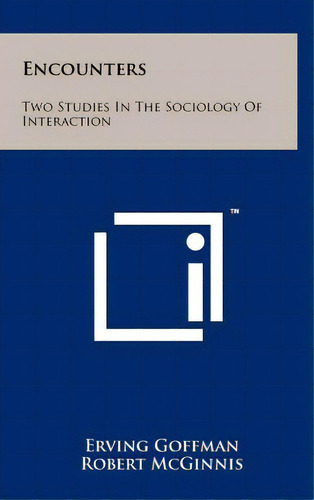 Encounters: Two Studies In The Sociology Of Interaction, De Goffman, Erving. Editorial Literary Licensing Llc, Tapa Dura En Inglés