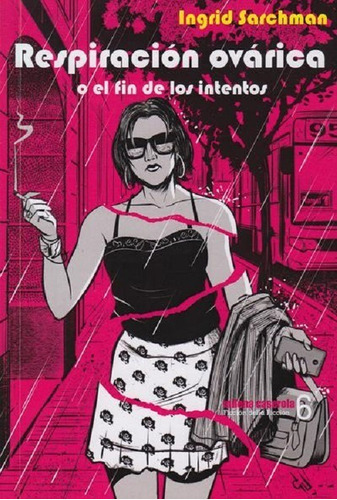 Respiración ovárica o el fin de los intentos, de Ingrid Sarchman. Editorial Milena Caserola en español