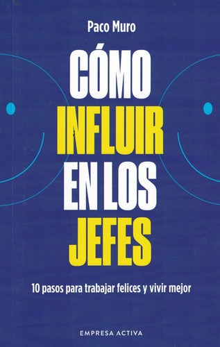 Como Influir En Los Jefes: 10 Pasos Para Trabajar Felices Y Vivir Mejor, De Muro, Paco. Editorial Empresa Activa - Urano, Tapa Blanda En Español