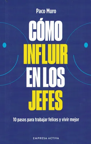 Como Influir En Los Jefes: 10 Pasos Para Trabajar Felices