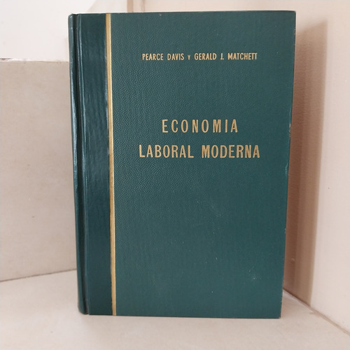 Economía Laboral Moderna. Pearce Davis - Gerald J. Matchett