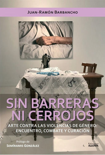 Libro Sin Barreras Ni Cerrojos. Arte Contra Las Violencia...