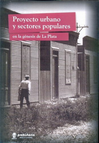 Proyectos Urbano Y Sectores Populares - Vallejo, Gus, De Vallejo, Gustavo. Editorial Prohistoria En Español