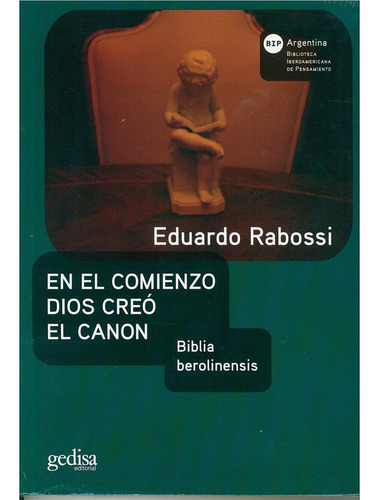 EN EL COMIENZO DIOS CREÓ EL CANON, de Rabossi, Eduardo. Editorial Gedisa, tapa pasta blanda, edición 1 en español, 2020