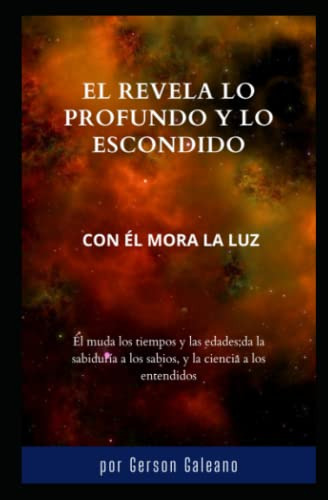 El Conoce Lo Profundo Y Lo Escondido: Con El Mora La Luz