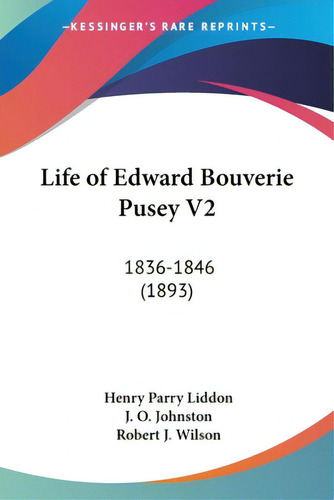 Life Of Edward Bouverie Pusey V2: 1836-1846 (1893), De Liddon, Henry Parry. Editorial Kessinger Pub Llc, Tapa Blanda En Inglés