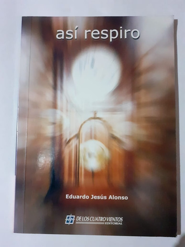 Así Respiro - Eduardo J. Alonso -  De Los Cuatro Vientos