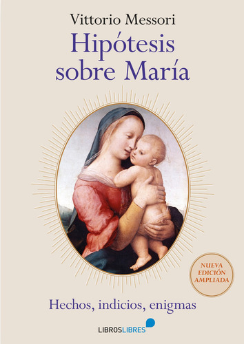 HIPÓTESIS SOBRE MARÍA, de Vittorio Messori. Editorial LIBROSLIBRES, tapa blanda en español, 2020