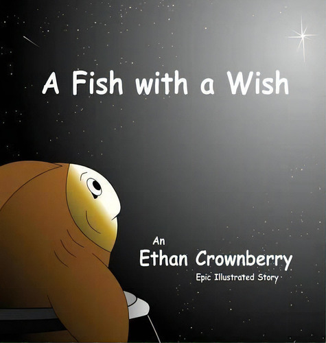 A Fish With A Wish, De Ethan Crownberry. Editorial Jetpack Publishing, Tapa Dura En Inglés
