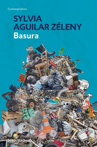 Basura, De Aguilar Zéleny, Sylvia., Vol. 1. Editorial Debolsillo, Tapa Blanda, Edición 01 En Español, 2024