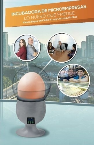 Incubadora De Microempresas Lo Nuevo Que Emerge -.., de Reyes-Del Valle, Nel. Editorial Createspace Independent Publishing Platform en español