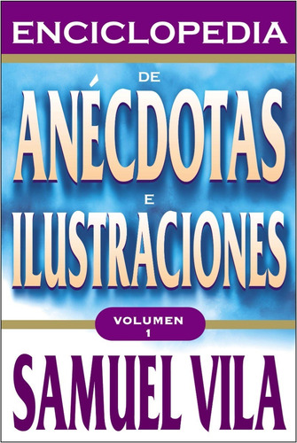 Enciclopedia De Anecdotas E Ilustraciones Vol 1- Samuel Vila