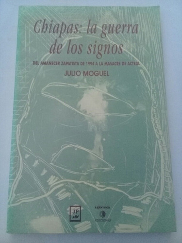 { Libro: Chiapas La Guerra De Los Signos - Julio Moguel }