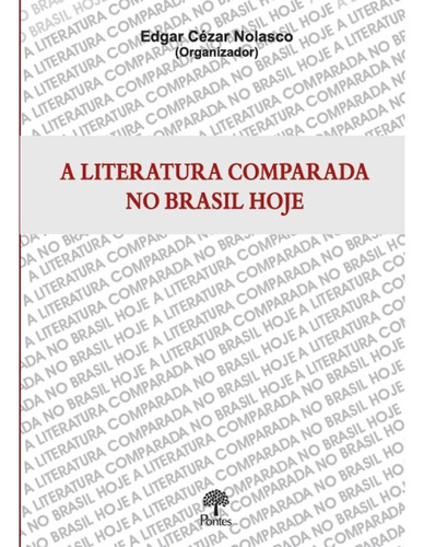 Literatura Comparada No Brasil Hoje, A, de Edgar Cézar. Editora PONTES, capa mole em português