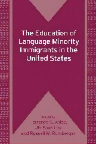 The Education Of Language Minority Immigrants In The United States, De Terrence G Wiley. Editorial Channel View Publications Ltd, Tapa Blanda En Inglés