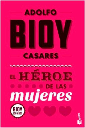 Heroe De Las Mujeres, El - Adolfo Bioy Casares