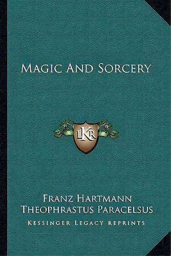 Magic And Sorcery, De Franz Hartmann. Editorial Kessinger Publishing, Tapa Blanda En Inglés