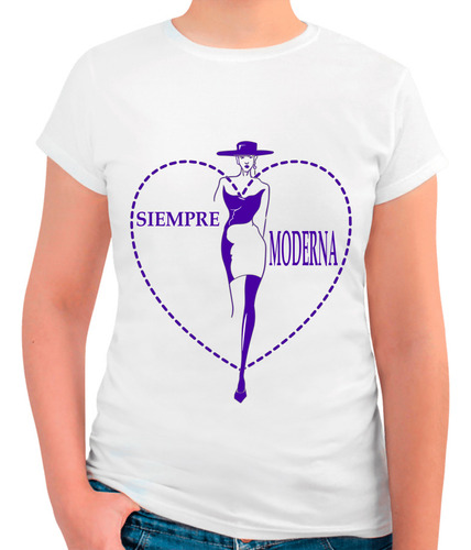 Playera Diseño Siempre Moderna - Mujer Moderna - Moda