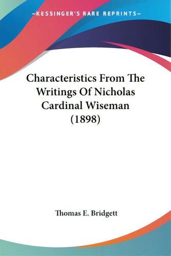 Characteristics From The Writings Of Nicholas Cardinal Wiseman (1898), De Bridgett, Thomas E.. Editorial Kessinger Pub Llc, Tapa Blanda En Inglés