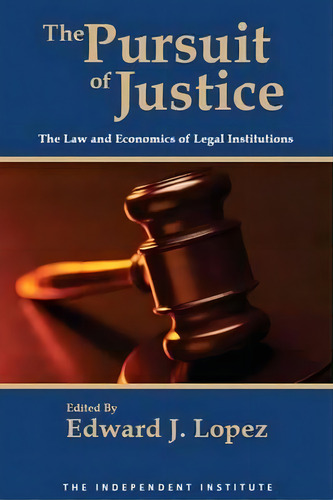 The Pursuit Of Justice : Law And Economics Of Legal Institutions, De Edward J. Lopez. Editorial Palgrave Macmillan, Tapa Blanda En Inglés