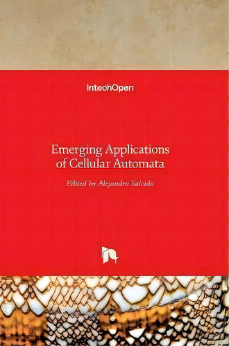 Emerging Applications Of Cellular Automata, De Alejandro Salcido., Vol. 1. Editorial Intechopen, Tapa Dura En Inglés