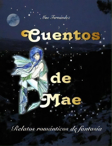 Cuentos De Mae : Relatos Rom Nticos De Fantas A, De Mae Fernández García. Editorial Createspace Independent Publishing Platform, Tapa Blanda En Español