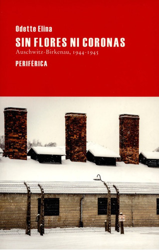 El Sin Flores Ni Coronas. Auschwitz-birkenau, 1944-, De Elina, Odette. Editorial Periférica, Tapa Blanda, Edición 1 En Español, 2014