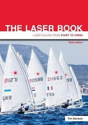 The Laser Book  Laser Sailing From Start To Finish  Taqwe