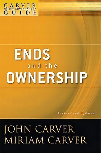 A Carver Policy Governance Guide : Ends And The Ownership, De John Carver. Editorial John Wiley & Sons Inc, Tapa Blanda En Inglés