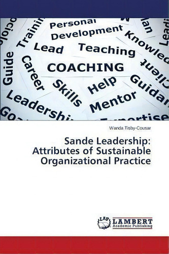 Sande Leadership : Attributes Of Sustainable Organizational Practice, De Tisby-cousar Wanda., Vol. 1. Editorial Lambert Academic Publishing, Tapa Blanda En Inglés