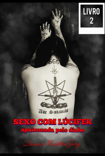 Sexo Com Lúcifer - Volume 2: Apaixonada Pelo Diabo, De Daiane Martins Jung. Série Não Aplicável, Vol. 1. Editora Clube De Autores, Capa Mole, Edição 2 Em Português, 2022