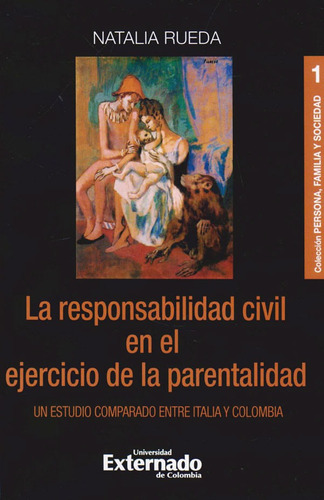 La Responsabilidad Civil en el Ejercicio de la Parentalidad: Un Estudio Comparado Entre Italia y Colombia, de Natalia Rueda. Editorial U. Externado de Colombia, edición 2020 en español