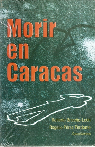 Libro Morir En Caracas Violencia Y Ciudadanía En Venezuela