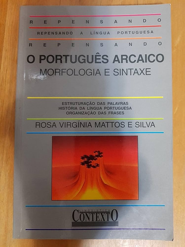 Livro O Português Arcaico - Morfologia E Sintaxe - Coleção - Repensando A Língua Portuguesa - Silva, Rosa Virgínia Mattos E [2001]
