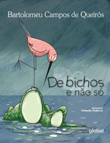 De Bichos E Não Só, De Queirós, Bartolomeu Campos De. Global Editora, Capa Mole, Edição 1ª Edição - 2016 Em Português
