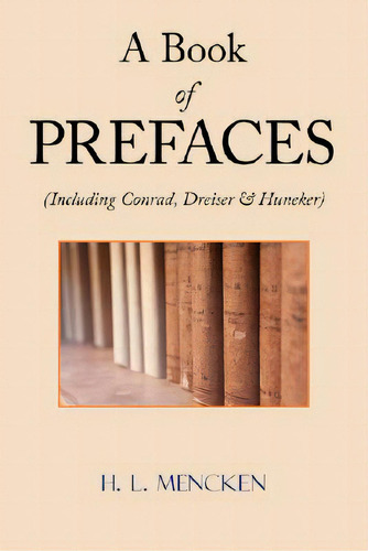 A Book Of Prefaces (including Conrad, Dreiser & Huneker), De Mencken, H. L.. Editorial Arc Manor, Tapa Blanda En Inglés