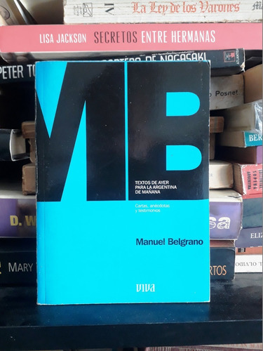 Textos De Ayer Para La Argentina De Mañana - Manuel Belgrano