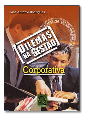 Dilemas Na Gestao Corporativa, De Jose Antonio Rodrigues. Editora Qualitymark Em Português