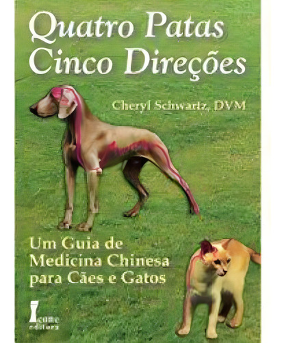 Livro Quatro Patas, Cinco Direções Um Guia De Médicina Chinesa Para Cães E Gatos - Por Cheryl Schwartz
