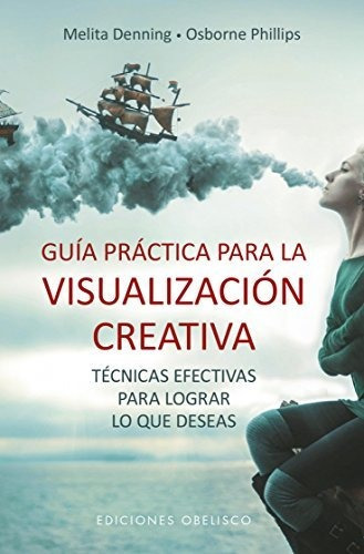 Guía Práctica Para La Visualización Creativa, De Denning, Melita. Editorial Obelisco En Español