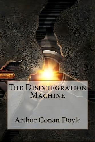 The Disintegration Machine Arthur Conan Doyle, De Benitez, Paula. Editorial Createspace, Tapa Blanda En Inglés