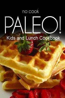 Libro No-cook Paleo! - Kids And Lunch Cookbook - Ben Plus...