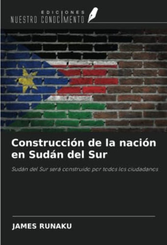 Libro: Construcción De La Nación En Sudán Del Sur: Sudán Del