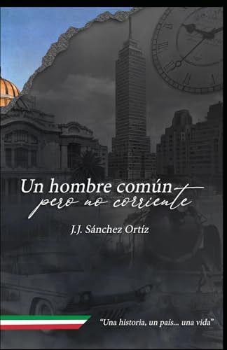 Un Hombre Común Pero No Corriente: Una Historia, Un País...