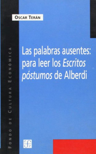 Las Palabras Ausentes : Para Leer Los Escritos Póstumos De A