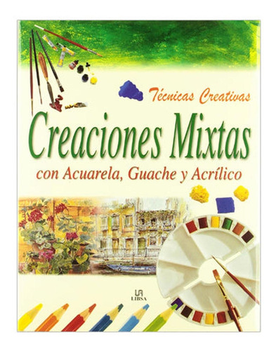 Técnicas Creativas Creaciones Mixtas Con Acuarela, Guache Y 